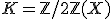 3$K=\mathbb{Z}/2\mathbb{Z}(X)