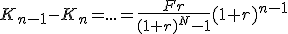3$K_{n-1}-K_n=...=\frac{Fr}{(1+r)^N-1}(1+r)^{n-1}