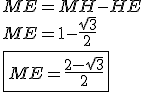 3$ME = MH - HE \\ \\  ME = 1 - \frac{\sqrt 3}{2} \\ \\  \fbox{ME = \frac{2 - \sqrt 3}{2}}