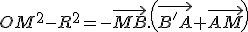 3$OM^2-R^2=-\vec{MB}.\left(\vec{B'A}+\vec{AM}\right)