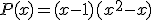 3$P(x)=(x-1)(x^2-x)