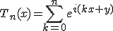 3$T_n(x)=\Bigsum_{k=0}^ne^{i(kx+y)