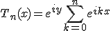 3$T_n(x)=e^{iy}\Bigsum_{k=0}^ne^{ikx