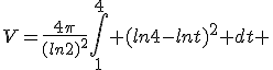 3$V=\frac{4\pi}{(ln2)^2^}\int_1^{4} (ln4-lnt)^2 dt 