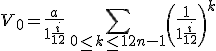 3$V_0 = \frac{a}{1+\frac{i}{12}}\,\Bigsum_{0\le k\le 12n-1}\left(\frac{1}{1+\frac{i}{12}}\right)^{k}
