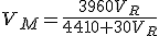 3$V_M=\frac{3960V_R}{4410+30V_R}