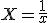 3$X=\fr{1}{x}