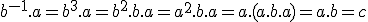 3$b^{-1}.a=b^3.a=b^2.b.a=a^2.b.a=a.(a.b.a)=a.b=c