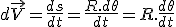 3$d\vec{V} = \frac{ds}{dt} = \frac{R.d\theta}{dt} = R.\frac{d\theta}{dt}
