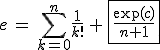 3$e\,=\,\Bigsum_{k=0}^n\fr{1}{k!}\,+\,\fbox{\fr{\exp(c)}{n+1