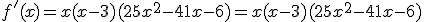 3$f'(x)=x(x-3)(25x^2-41x-6)=x(x-3)(25x^2-41x-6)