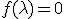 3$f(\lambda)=0