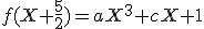 3$f(X+\frac{5}{2})=aX^3+cX+1