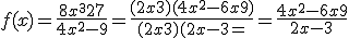 3$f(x) = \frac{8x^3+27}{4x^2-9}=\frac{(2x+3)(4x^2-6x+9)}{(2x+3)(2x-3=}=\frac{4x^2-6x+9}{2x-3}