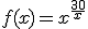3$f(x) = x^{\frac{30}{x}}