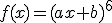 3$f(x)=(ax+b)^6