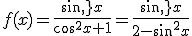 3$f(x)=\frac{sin\,x}{cos^2x+1}=\frac{sin\,x}{2-sin^2x}