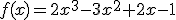 3$f(x)=2x^3-3x^2+2x-1