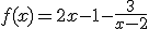 3$f(x)=2x-1-\frac{3}{x-2}