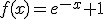3$f(x)=e^{-x}+1