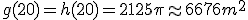 3$g(20) = h(20) = 2125 \pi \approx 6676 m^2