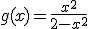 3$g(x)=\frac{x^2}{2-x^2}