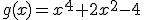 3$g(x)=x^4+2x^2-4