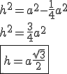 3$h^2=a^2-\fr14a^2 \\  h^2=\fr34a^2 \\  \fbox{h=a\fr{\sqrt3}{2