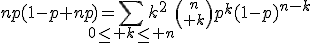 3$np(1-p+np)=\Bigsum_{0\le k\le n}k^2{n\choose k}p^k(1-p)^{n-k}