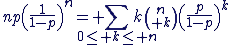 3$np\left(\frac{1}{1-p}\right)^{n}= \Bigsum_{0\le k\le n}k{n\choose k}\left(\frac{p}{1-p}\right)^{k}