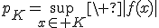 3$p_K=\sup_{x\in K}\ |f(x)|