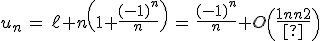 3$u_n\,=\,\ell n\(1+\fr{(-1)^n}{n}\)\,=\,\fr{(-1)^n}{n}+O\(\fr{1}{n^2^}\)