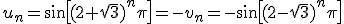 3$u_n=\sin\[(2+\sqrt3)^n\pi\]=-v_n=-\sin\[(2-\sqrt3)^n\pi\]