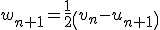 3$w_{n+1}=\fr{1}{2}\(v_n-u_{n+1}\)