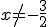 3$x\not=-\frac{3}{2}