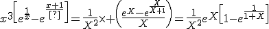 3$x^3\[e^{\fr{1}{x}}-e^{\fr{1}{x+1}\]=\fr{1}{X^2}\times \(\fr{e^X-e^{\fr{X}{X+1}}}{X}\)=\fr{1}{X^2}e^{X}\[1-e^{\fr{1}{1+X}}\]