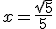 3$x=\fr{\sqrt{5}}{5}