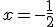 3$x=-\frac{1}{2}