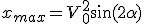 3$x_{max} = V_0^2 \sin (2 \alpha )