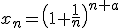 3$x_n=\(1+\fr{1}{n}\)^{n+a}