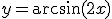 3$y=\arcsin(2x)