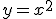 3$y=x^2