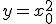 3$y=x_0^2
