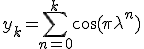 3$y_k=\Bigsum_{n=0}^k\cos(\pi\lambda^n)