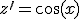 3$z^{\prime}=\cos(x)