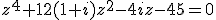 3$z^4+12(1+i)z^2-4iz-45=0