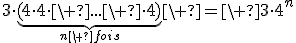 3\cdot\underb{(4\cdot4\cdot\ ...\ \cdot4)}_{n\ fois}\ =\ 3\cdot4^n