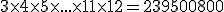 3 \times 4 \times 5 \times ... \times 11 \times 12 = 239500800