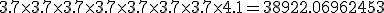 3.7\times3.7\times3.7\times3.7\times3.7\times3.7\times3.7\times4.1=38922.06962453