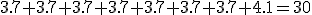 3.7+3.7+3.7+3.7+3.7+3.7+3.7+4.1=30
